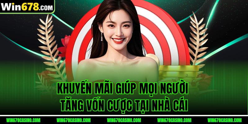 Khuyến mãi win678 giúp mọi người tăng vốn cược tại nhà cái